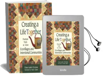 Creating a Life Together: Practical Tools to Grow Ecovillages and Intentional Communities Audiobook download free by Diana Leafe Christian