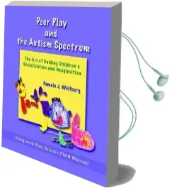 Peer Play and the Autism Spectrum: The art of Guiding Children'S Socialization and Imagination Audiobook download free by Pamela J. Wolfberg