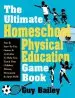Audiobook Ultimate Homeschool Physical Education Game Book author Guy Bailey