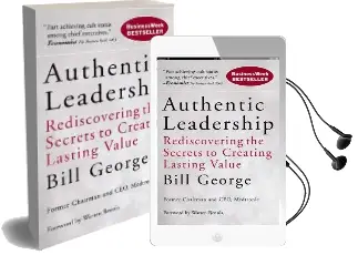 Authentic Leadership: Rediscovering the Secrets to Creating Lasting Value Audiobook download free by Bill George
