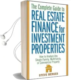 The Complete Guide to Real Estate Finance for Investment Properties: How to Analyze any Single-Family, Multifamily, or Commercial Property Audiobook download free by Steve Berges