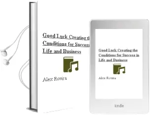 Good Luck: Creating the Conditions for Success in Life and Business Audiobook download free by Alex Rovira