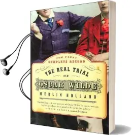 The Real Trial of Oscar Wilde: The First Uncensored Transcript of the Trial of Oscar Wilde vs. John Douglas (Marquess of Queensberry), 1895 Audiobook download free by Merlin Holland