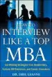 Audiobook How to Interview Like a top Mba: Job-Winning Strategies From Headhunters, Fortune 100 Recruiters, and Career Counselors author Shel Leanne