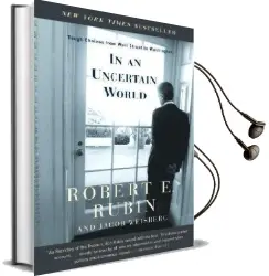 In an Uncertain World: Tough Choices From Wall Street to Washington Audiobook download free by Robert Rubin