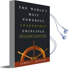 The World'S Most Powerful Leadership Principle: How to Become a Servant Leader Audiobook download free by James C. Hunter