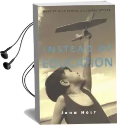 Instead of Education: Ways to Help People do Things Better, Second Edition Audiobook download free by John Holt