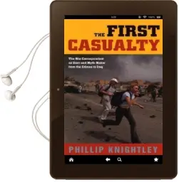 The First Casualty: The war Correspondent as Hero and Myth-Maker From the Crimea to Iraq Audiobook download free by Phillip Knightley