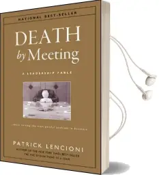 Death by Meeting: A Leadership Fable...About Solving the Most Painful Problem in Business Audiobook download free by Patrick M. Lencioni