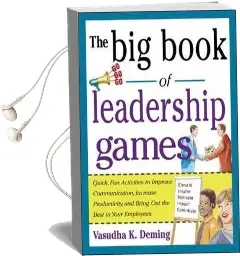 The big Book of Leadership Games: Quick, fun Activities to Improve Communication, Increase Productivity, and Bring out the Best in Employees Audiobook download free by Vasudha Kathleen Deming
