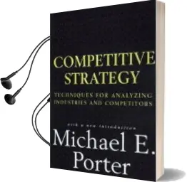 The Competitive Strategy: Techniques for Analyzing Industries and Competitors Audiobook download free by Michael E. Porter