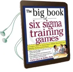 The big Book of six Sigma Training Games: Proven Ways to Teach Basic Dmaic Principles and Quality Improvement Tools Audiobook download free by Chris Chen
