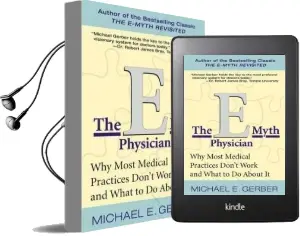 The E-Myth Physician: Why Most Medical Practices Don'T Work and What to do About it Audiobook download free by Michael E. Gerber