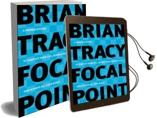 Focal Point - a Proven System to Simplify Your Life, Double Your Productivity, and Achieve all Your Goals Audiobook download free by Brian Tracy
