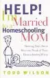 Audiobook Help! i'm Married to a Homeschooling mom: Showing Dads how to Meet the Needs of Their Homeschooling Wives author Todd Wilson