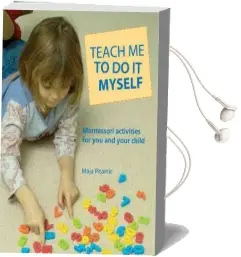 Teach me to do it Myself: Montessori Activities for you and Your Child Audiobook download free by Maja Pitamic