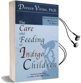 Care & Feeding of Indigo Children Audiobook download free by Doreen Virtue Ph.D., M.A., B.A.