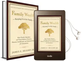 Family Wealth: Keeping it in the Family-How Family Members and Their Advisers Preserve Human, Intellectual, and Financial Assets for Generations Audiobook download free by James E. Hughes