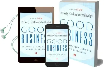 Good Business: Leadership, Flow, and the Making of Meaning Audiobook download free by Dr Mihaly Csikszentmihalyi
