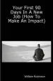 Audiobook Your First 90 Days in a new job (How to Make an Impact) author William Robinson