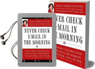 Never Check E-Mail in the Morning: And Other Unexpected Strategies for Making Your Work Life Work Audiobook download free by Julie Morgenstern