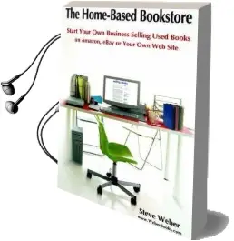 The Home-Based Bookstore: Start Your own Business Selling Used Books on Amazon, Ebay or Your own web Site Audiobook download free by Steve Weber