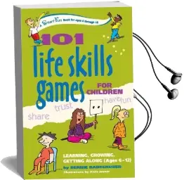 101 Life Skills Games for Children: Learning Growing Getting Along Audiobook download free by Bernie Badegruber
