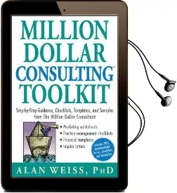 Million Dollar Consulting Toolkit: Step-By-Step Guidance, Checklists, Templates, and Samples From the Million Dollar Consultant Audiobook download free by Alan Weiss