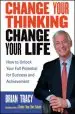 Audiobook Change Your Thinking, Change Your Life: How to Unlock Your Full Potential for Success and Achievement author Brian Tracy
