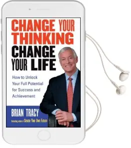 Change Your Thinking, Change Your Life: How to Unlock Your Full Potential for Success and Achievement Audiobook download free by Brian Tracy