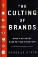 Audiobook The Culting of Brands: Turn Your Customers Into True Believers author Douglas Atkin