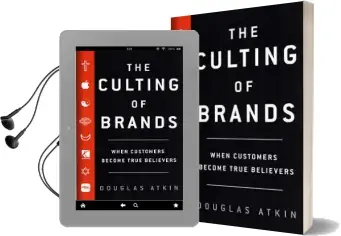 The Culting of Brands: Turn Your Customers Into True Believers Audiobook download free by Douglas Atkin