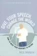 Audiobook Give Your Speech, Change the World: How to Move Your Audience to Action author Nick Morgan