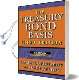 The Treasury Bond Basis: An In-Depth Analysis for Hedgers, Speculators, and Arbitrageurs Audiobook download free by Galen Burghardt