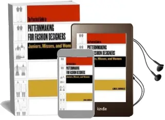 The Practical Guide to Patternmaking for Fashion Designers: Juniors, Misses, and Women Audiobook download free by Lori A Knowles