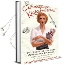 Cupcakes and Kalashnikovs: 100 Years of the Best Journalism by Women Audiobook download free by Eleanor Mills