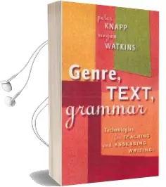 Genre, Text, Grammar: Technologies for Teaching and Assessing Writing Audiobook download free by Peter Knapp