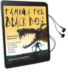 Taming the Black dog: How to Beat Depression - a Practical Manual for Sufferers, Their Relatives and Colleagues Audiobook download free by Patrick Ellverton