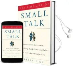 The Fine art of Small Talk: How to Start a Conversation, Keep it Going, Build Networking Skills-And Leave a Positive Impression! Audiobook download free by Debra Fine