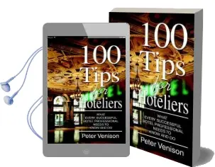 100 Tips for Hoteliers: What Every Successful Hotel Professional Needs to Know and do Audiobook download free by Peter J Venison