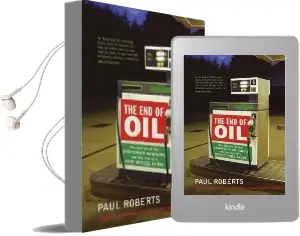 The end of oil: The Decline of the Petroleum Economy and the Rise of a new Energy Order Audiobook download free by Paul Roberts