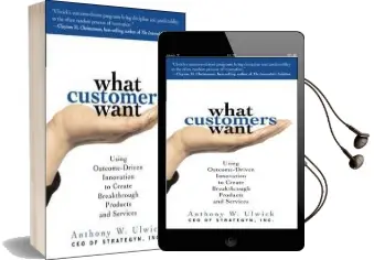 What Customers Want: Using Outcome-Driven Innovation to Create Breakthrough Products and Services Audiobook download free by Anthony W. Ulwick