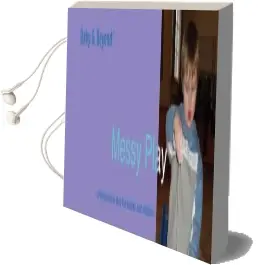 Messy Play: Progression in Play for Babies and Children Audiobook download free by Sally Featherstone