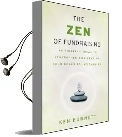 The zen of Fundraising: 89 Timeless Ideas to Strengthen and Develop Your Donor Relationships Audiobook download free by Ken Burnett