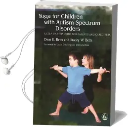 Yoga for Children With Autism Spectrum Disorders: A Step-By-Step Guide for Parents and Caregivers Audiobook download free by Dion E. Betts
