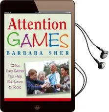 Attention Games: 101 Fun, Easy Games That Help Kids Learn to Focus Audiobook download free by Barbara Sher