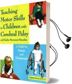 Teaching Motor Skills to Children With Cerebral Palsy & Similar Movement Disorders: A Guide for Parents & Professionals Audiobook download free by Sieglinde Martin