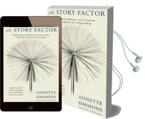 The Story Factor: Inspiration, Influence, and Persuasion Through the art of Storytelling Audiobook download free by Annette Simmons