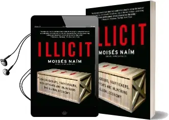 Illicit: How Smugglers, Traffickers, and Copycats are Hijacking the Global Economy Audiobook download free by Professor Moises Naim