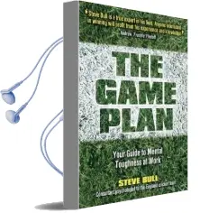 The Game Plan: Your Guide to Mental Toughness at Work Audiobook download free by Steve Bull
